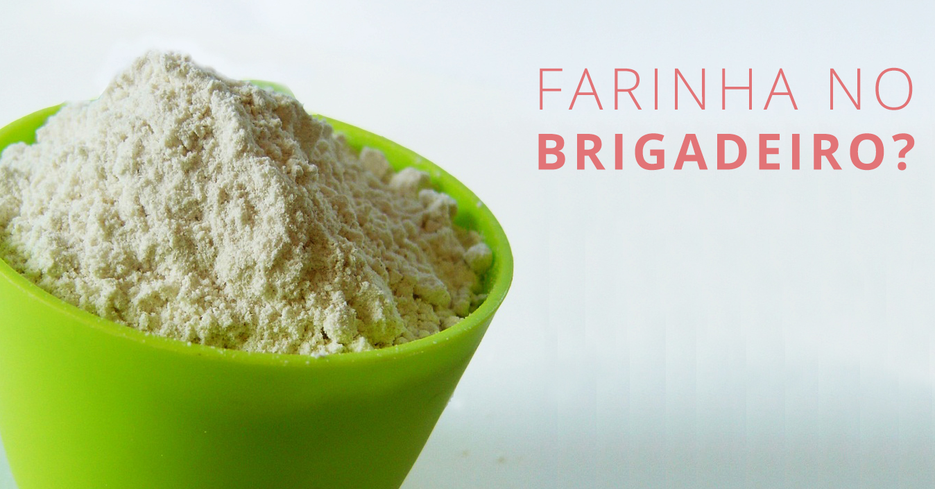 Usar ou não a farinha de trigo num Brigadeiro Gourmet?